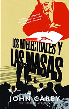 portada Los Intelectuales y las Masas: Orgullo y Prejuicio en la Intelectualidad Literaria (1880-1939) (in Spanish)