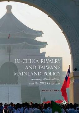 portada Us-China Rivalry and Taiwan's Mainland Policy: Security, Nationalism, and the 1992 Consensus (en Inglés)