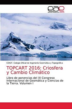 portada Topcart 2016: Criosfera y Cambio Climático: Libro de Ponencias del xi Congreso Internacional de Geomática y Ciencias de la Tierra. Volumen i