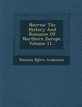 portada Norrna: The History and Romance of Northern Europe, Volume 11... (en Inglés)