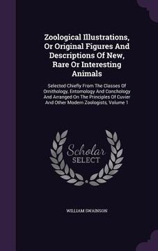portada Zoological Illustrations, Or Original Figures And Descriptions Of New, Rare Or Interesting Animals: Selected Chiefly From The Classes Of Ornithology, (en Inglés)