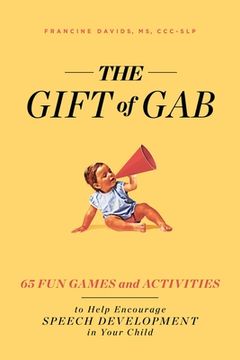 portada The Gift of Gab: 65 Fun Games and Activities to Help Encourage Speech Development in Your Child (en Inglés)