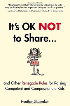 portada It's ok not to Share and Other Renegade Rules for Raising Competent and Compassionate Kids (in English)