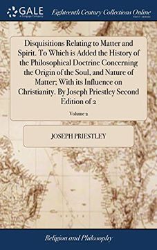 portada Disquisitions Relating to Matter and Spirit. to Which Is Added the History of the Philosophical Doctrine Concerning the Origin of the Soul, and Nature ... Priestley Second Edition of 2; Volume 2 (en Inglés)