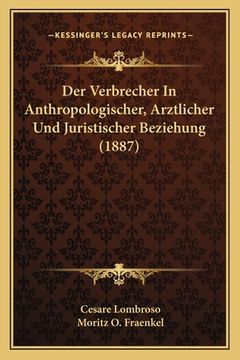 portada Der Verbrecher In Anthropologischer, Arztlicher Und Juristischer Beziehung (1887) (en Alemán)