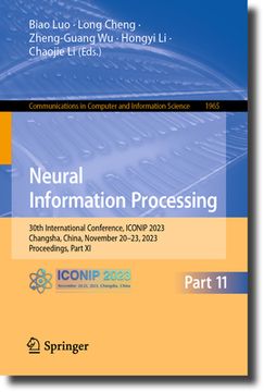 portada Neural Information Processing: 30th International Conference, Iconip 2023, Changsha, China, November 20-23, 2023, Proceedings, Part XI (en Inglés)