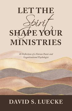 portada Let the Spirit Shape Your Ministries: 40 Reflections of a Veteran Pastor and Organizational Psychologist (en Inglés)