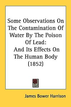 portada some observations on the contamination of water by the poison of lead: and its effects on the human body (1852)