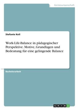 portada Work-Life-Balance in pädagogischer Perspektive. Motive, Grundlagen und Bedeutung für eine gelingende Balance (en Alemán)