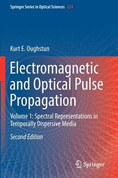 portada Electromagnetic and Optical Pulse Propagation: Volume 1: Spectral Representations in Temporally Dispersive Media 