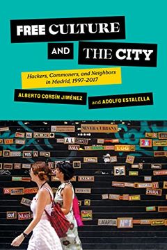 portada Free Culture and the City: Hackers, Commoners, and Neighbors in Madrid, 1997–2017 (Expertise: Cultures and Technologies of Knowledge) (en Inglés)