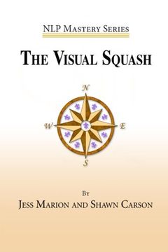 portada The Visual Squash: An nlp Tool for Radical Change (Nlp Mastery) (en Inglés)