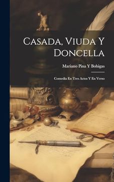 portada Casada, Viuda y Doncella: Comedia en Tres Actos y en Verso
