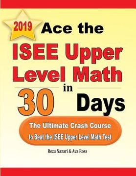 portada Ace the ISEE Upper Level Math in 30 Days: The Ultimate Crash Course to Beat the ISEE Upper Level Math Test (en Inglés)