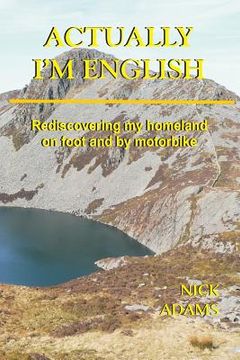portada Actually, I'm English: rediscovering my homeland on foot and by motorbike (en Inglés)