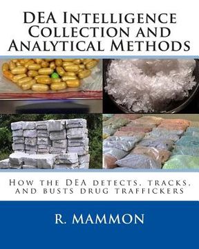 portada DEA Intelligence Collection and Analytical Methods: How the DEA detects, tracks, and busts drug traffickers (en Inglés)
