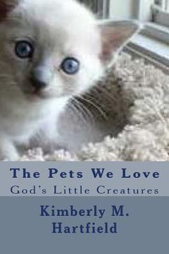 portada The Pets We Love: God's Little Creatures (en Inglés)