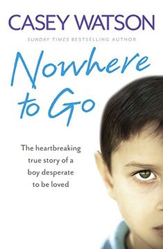 portada Nowhere to Go: The heartbreaking true story of a boy desperate to be loved