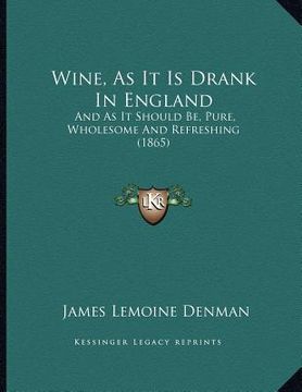 portada wine, as it is drank in england: and as it should be, pure, wholesome and refreshing (1865) (en Inglés)