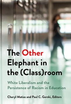 portada The Other Elephant in the (Class)Room: White Liberalism and the Persistence of Racism in Education (en Inglés)