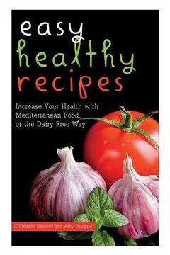 portada Easy Healthy Recipes: Increase Your Health with Mediterranean Food, or the Dairy Free Way