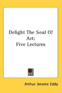 portada delight the soul of art: five lectures (en Inglés)