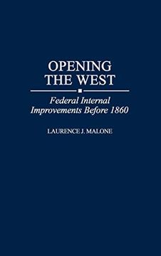 portada Opening the West: Federal Internal Improvements Before 1860 (en Inglés)