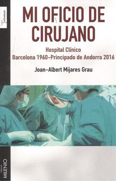 portada Mi oficio de cirujano: Hospital Clínico. Barcelona 1960-Principado de Andorra 2016 (Testimonios)