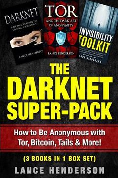 portada The Darknet Super-Pack: How to Be Anonymous Online with Tor, Bitcoin, Tails, Fre 
