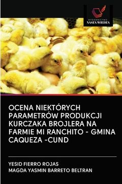 portada Ocena Niektórych Parametrów Produkcji Kurczaka Brojlera Na Farmie Mi Ranchito - Gmina Caqueza -Cund (in Polaco)