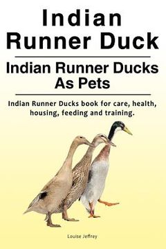 portada Indian Runner Duck. Indian Runner Ducks As Pets. Indian Runner Ducks book for care, health, housing, feeding and training.