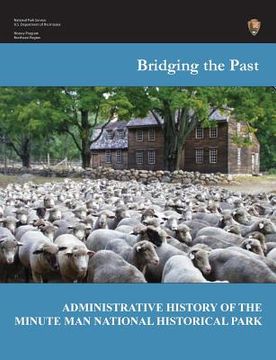 portada Bridging the Past: An Administrative History of the Minute Man National Historical Park