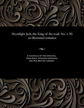 portada Moonlight Jack, the King of the Road. No. 1-30: An Illustrated Romance (in English)