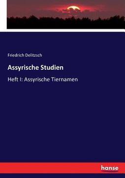 portada Assyrische Studien: Heft I: Assyrische Tiernamen (en Alemán)