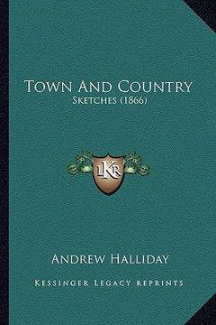 portada town and country: sketches (1866) (en Inglés)
