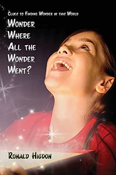 portada Wonder Where all the Wonder Went: Clues to Finding Wonder in This World (en Inglés)