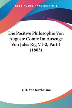 portada Die Positive Philosophie Von Auguste Comte Im Auszuge Von Jules Rig V1-2, Part 1 (1883) (in German)