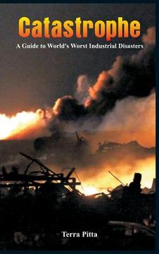 portada Catastrophe - A Guide to World's Worst Industrial Disasters (en Inglés)