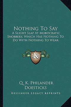 portada nothing to say: a slight slap at mobocratic snobbery, which has nothing to da slight slap at mobocratic snobbery, which has nothing to (in English)