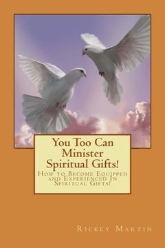 portada You Too Can Minister Spiritual Gifts!: How to Become Equipped and Experienced In Spiritual Gifts!