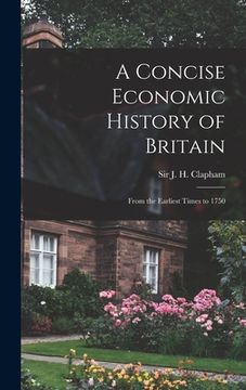 portada A Concise Economic History of Britain: From the Earliest Times to 1750 (en Inglés)