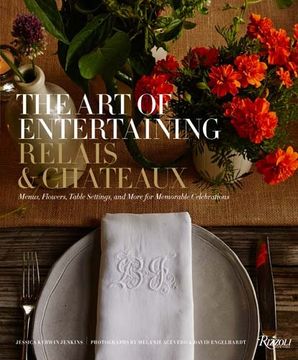 portada The art of Entertaining Relais & Châteaux: Menus, Flowers, Table Settings, and More for Memorable Celebrations (en Inglés)