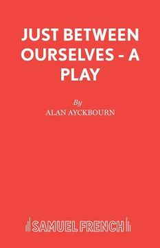 portada Just Between Ourselves - A Play (en Inglés)