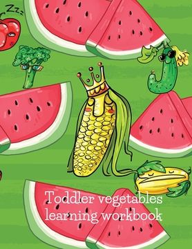 portada Toddler vegetables learning workbook vegetables (en Inglés)