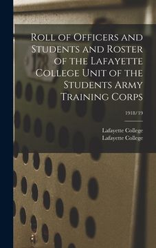 portada Roll of Officers and Students and Roster of the Lafayette College Unit of the Students Army Training Corps; 1918/19 (en Inglés)