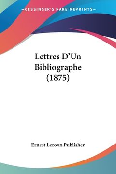 portada Lettres D'Un Bibliographe (1875) (en Francés)