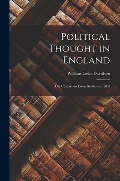 portada Political Thought in England: the Utilitarians From Bentham to Mill