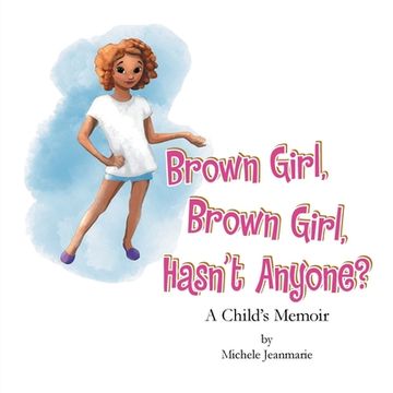 portada Brown Girl, Brown Girl, Hasn't Anyone?: A Child's Memoir (en Inglés)