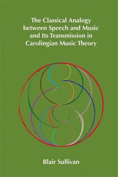 portada The Classical Analogy Between Speech and Music and its Transmission in Carolingian Music Theory (Medieval and Renaissance Texts and Studies Series (Acmrs)) (in English)