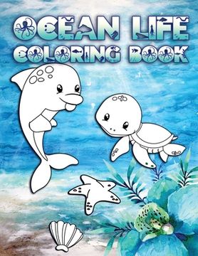 portada Ocean Life Coloring Book: Perfect For Kids Ages 2-6: Cute Gift Idea for Toddlers, Coloring Pages for Ocean and Sea Creature Loving Kids (in English)